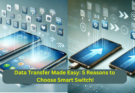 Data Transfer Made Easy: 5 Reasons to Choose Smart Switch