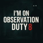 I’m on Observation Duty 8 Game